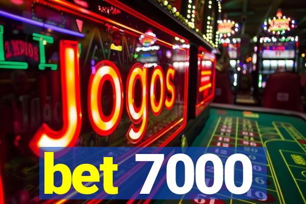 bet 7000